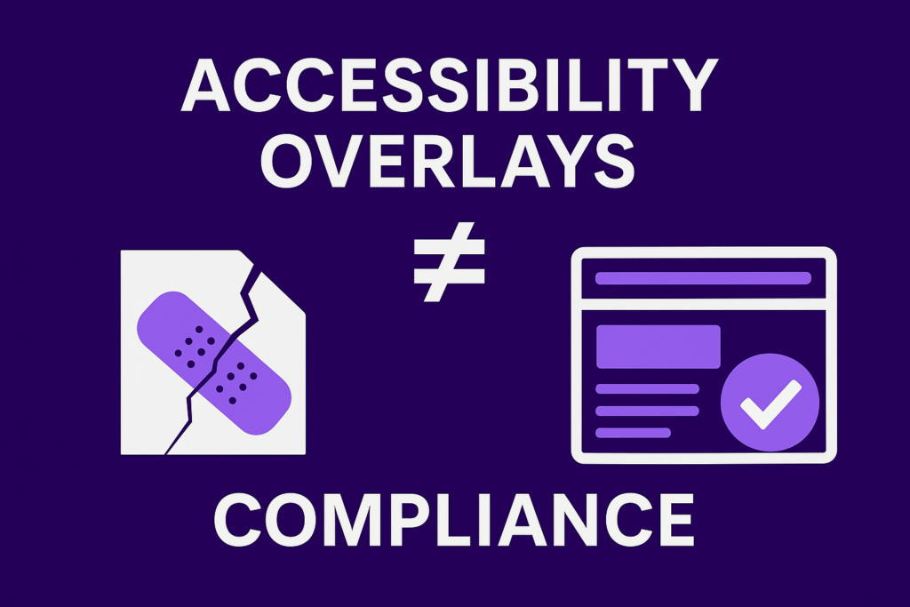 Why Accessibility Overlays Aren’t Enough – And What Truly Works