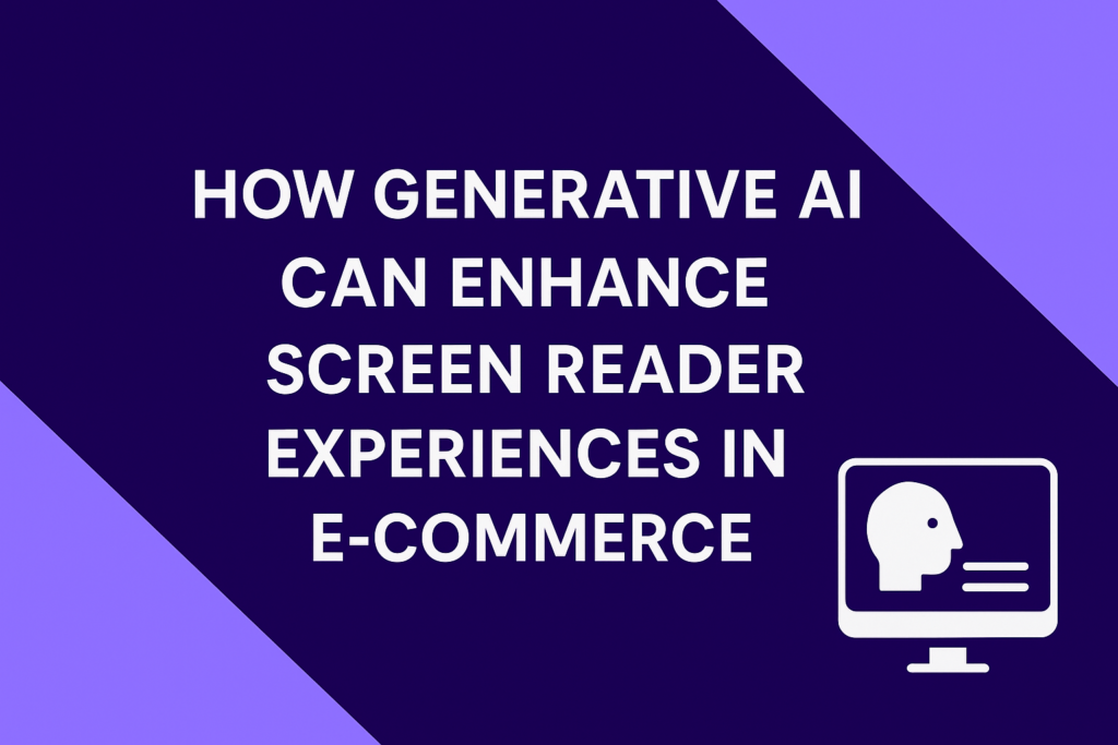 How Generative AI Can Enhance Screen Reader Experiences in E-commerce