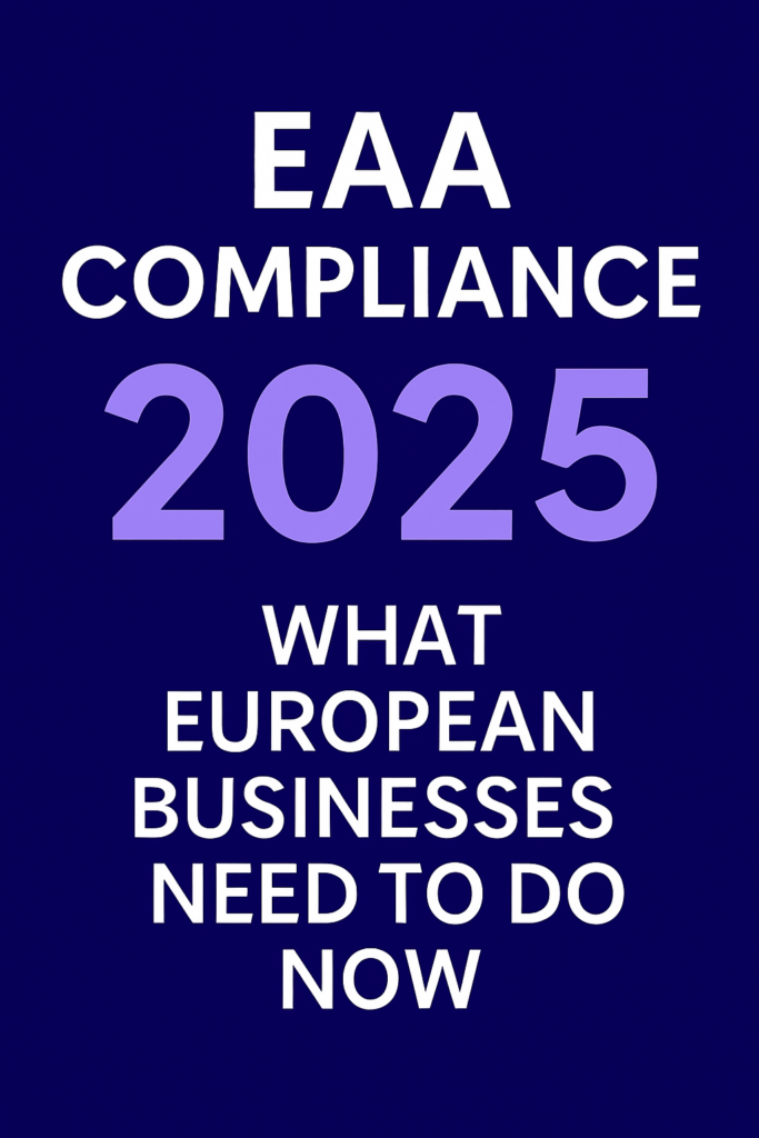 EAA Compliance in 2025 – What European Businesses Need to Do Now