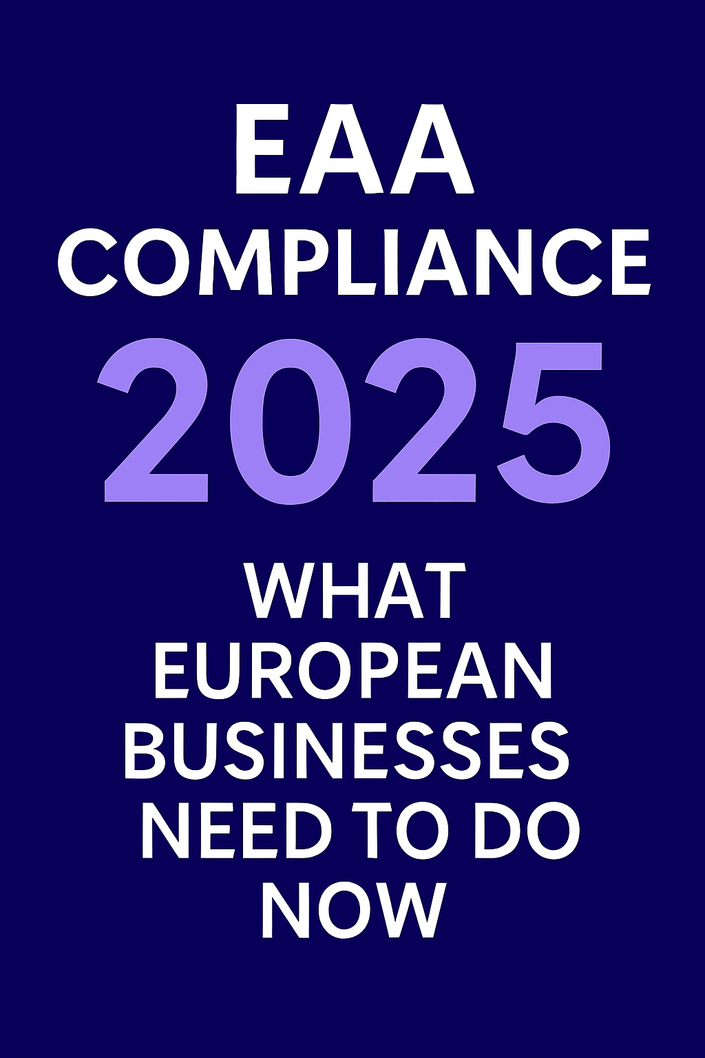 EAA Compliance in 2025 - What European Businesses Need to Do Now
