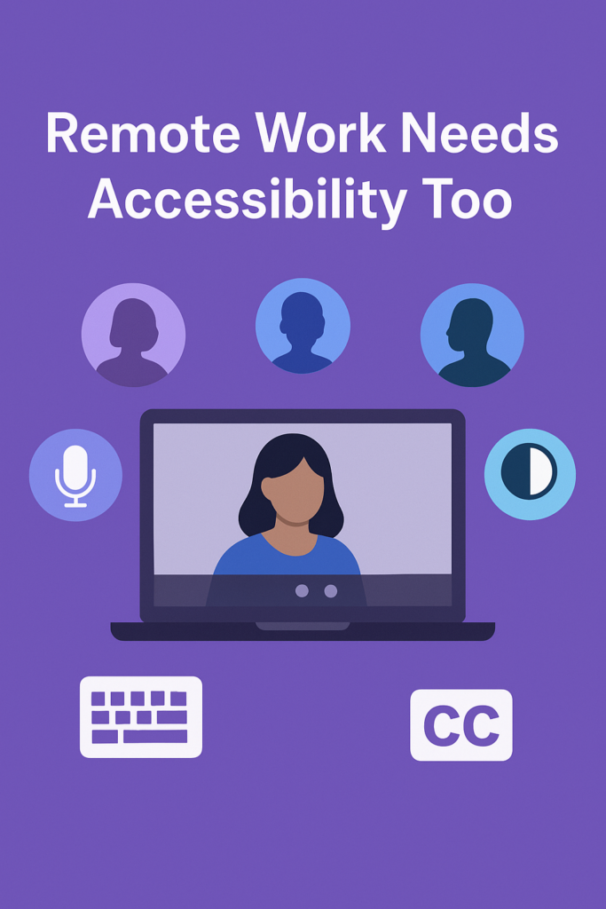 Accessibility and Remote Work Platforms – Closing the Inclusion Gap