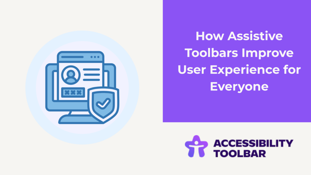 How Assistive Toolbars Improve User Experience for Everyone: Beyond Accessibility Compliance